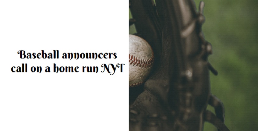 Baseball announcers call on a home run NYT
