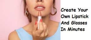 Create Your Own Lipstick And Glosses In Minutes