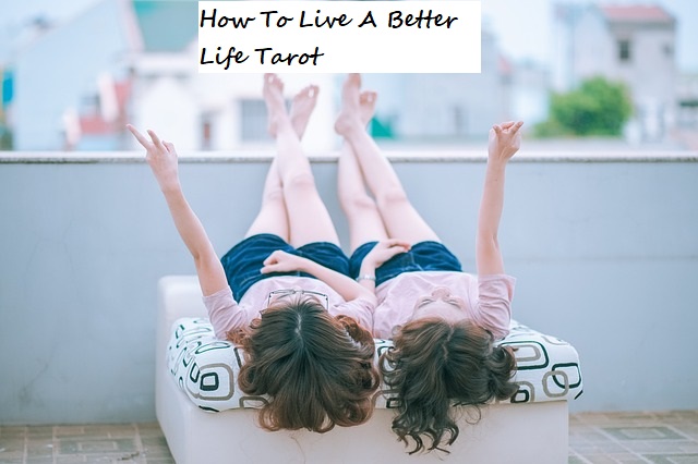 How To Live A Better Life Tarot