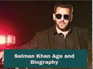 Salman Khan Age and Biography